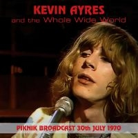 Kevin Ayers & The Whole World - Piknik Broadcast, 30Thjuly, 1970 i gruppen CD / Pop-Rock hos Bengans Skivbutik AB (5506541)