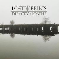 Lost Relics - Die + Cry + Loathe i gruppen VINYL / Hårdrock hos Bengans Skivbutik AB (5506685)