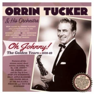 Orrin Tucker & His Orchestra - Oh Johnny! The Golden Years 1938-49 i gruppen ÖVRIGT / Övrigt / aub hos Bengans Skivbutik AB (5507967)