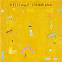 Robert Wyatt - Old Rottenhat i gruppen VINYL / Pop-Rock hos Bengans Skivbutik AB (5508502)