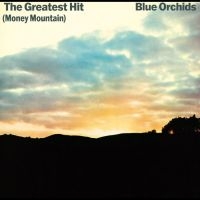 Blue Orchids - The Greatest Hit (Money Mountain) i gruppen VI TIPSAR / Fredagsreleaser / Fredag den 12:e Jan 24 hos Bengans Skivbutik AB (5513059)