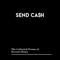 Stewart Home - Send Cash: The Collected Poems Of S i gruppen VI TIPSAR / Fredagsreleaser / Fredag den 12:e Jan 24 hos Bengans Skivbutik AB (5513127)