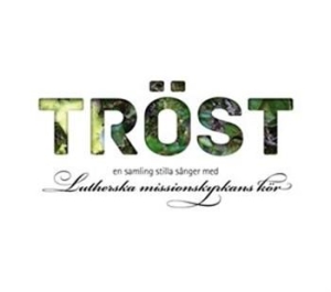 Lutherska Missionskyrkans Kör - Tröst - En Samling Stilla Sånger in the group CD / Övrigt at Bengans Skivbutik AB (551359)