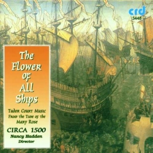 Circa 1500 / Nancy Hadden - The Flower Of All Ships: Tudor Cour i gruppen MUSIK / CD-R / Klassiskt hos Bengans Skivbutik AB (5514217)