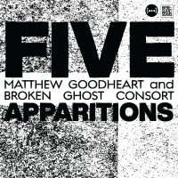 Goodheart Matthew & Broken Ghost C - Five Apparitions i gruppen VI TIPSAR / Fredagsreleaser / Fredag den 8:e Mars 2024 hos Bengans Skivbutik AB (5514725)