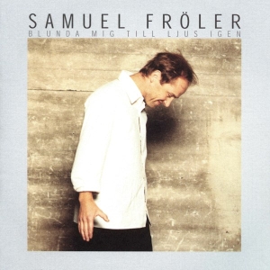 Samuel Fröler - Blunda Mig Till Ljus Igen i gruppen CD / Pop-Rock,Svensk Musik hos Bengans Skivbutik AB (5514957)
