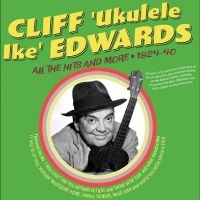 Cliff 'Ukulele Ike' Edwards - All The Hits And More 1924-40 i gruppen VI TIPSAR / Fredagsreleaser / Fredag den 2:e Februari 2024 hos Bengans Skivbutik AB (5515510)