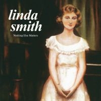 Linda Smith - Nothing Else Matters i gruppen VI TIPSAR / Fredagsreleaser / Fredag Den 1:a Mars 2024 hos Bengans Skivbutik AB (5515821)