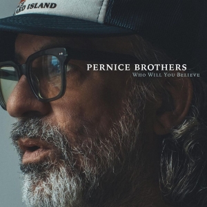 Pernice Brothers - Who Will You Believe i gruppen ÖVRIGT / Kommande produkter - 10 procent hos Bengans Skivbutik AB (5516312)