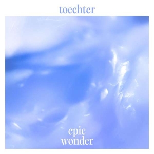 Toechter - Epic Wonder i gruppen VI TIPSAR / Fredagsreleaser / Fredag den 2:e Februari 2024 hos Bengans Skivbutik AB (5516338)