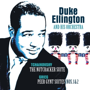 Duke Ellington & His Famous Orchestra - Tchaikovsky: Nutcracker Suite/Grieg:Peer i gruppen VI TIPSAR / Fredagsreleaser / Fredag Den 22:a Mars 2024 hos Bengans Skivbutik AB (5516566)