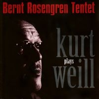 Rosengren Bernt Tentet - Plays Kurt Weill i gruppen CD / Jazz hos Bengans Skivbutik AB (5517121)