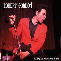 Robert Gordon - All For The Love Of Rock N' Roll i gruppen VI TIPSAR / Fredagsreleaser / Fredag Den 1:a Mars 2024 hos Bengans Skivbutik AB (5517223)