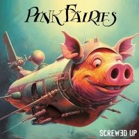 Pink Fairies - Screwed Up i gruppen VI TIPSAR / Fredagsreleaser / Fredag Den 1:a Mars 2024 hos Bengans Skivbutik AB (5517390)