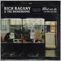 Ragany Rich & The Digressions - What We Do (To Not Let Go) i gruppen VI TIPSAR / Fredagsreleaser / Fredag Den 1:a Mars 2024 hos Bengans Skivbutik AB (5517738)