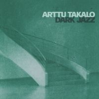 Arttu Takalo - Dark Jazz i gruppen VI TIPSAR / Fredagsreleaser / Fredag den 19:e April 2024 hos Bengans Skivbutik AB (5518069)