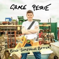Petrie Grace - Build Something Better i gruppen VI TIPSAR / Fredagsreleaser / Fredag den 8:e Mars 2024 hos Bengans Skivbutik AB (5518623)