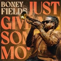 Boney Fields - Just Give Me Some Mo' i gruppen VI TIPSAR / Fredagsreleaser / Fredag Den 29:e Mars 2024 hos Bengans Skivbutik AB (5518902)