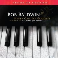 Baldwin Bob - Never Can Say Goodbye (A Tribute To i gruppen VINYL / Kommande / Jazz hos Bengans Skivbutik AB (5519014)