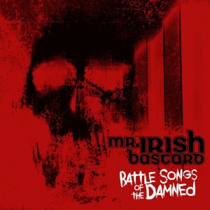 Mr. Irish Bastard - Battle Songs Of The Damned i gruppen VI TIPSAR / Fredagsreleaser / Fredag Den 15:e Mars 2024 hos Bengans Skivbutik AB (5519358)