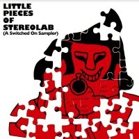 Stereolab - Little Pieces Of Stereolab (A Switc i gruppen VI TIPSAR / Fredagsreleaser / Fredag Den 29:e Mars 2024 hos Bengans Skivbutik AB (5519383)