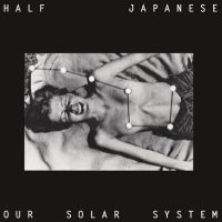 Half Japanese - Our Solar System i gruppen VI TIPSAR / Record Store Day / rsd-rea24 hos Bengans Skivbutik AB (5519664)