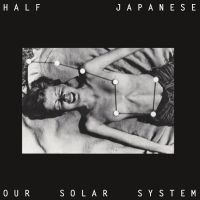 Half Japanese - Our Solar System i gruppen VI TIPSAR / Record Store Day / RSD24 hos Bengans Skivbutik AB (5519664)