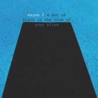 Furuholmen Magne - A Dot Of Black In The Blue Of Your i gruppen VI TIPSAR / Startsida - CD Nyheter & Kommande hos Bengans Skivbutik AB (5520812)