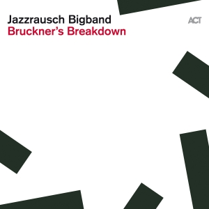 Jazzrausch Bigband - Bruckner's Breakdown i gruppen VI TIPSAR / Startsida - CD Nyheter & Kommande hos Bengans Skivbutik AB (5521548)