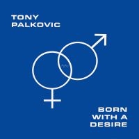 Tony Palkovic - Born With A Desire i gruppen VI TIPSAR / Startsida - Vinyl Nyheter & Kommande hos Bengans Skivbutik AB (5522220)