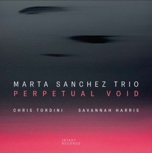 Marta Sanchez Trio - Perpetual Void i gruppen VI TIPSAR / Fredagsreleaser / Fredag den 19:e April 2024 hos Bengans Skivbutik AB (5522421)