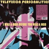 Television Personalities - I Was A Mod Before You Was A Mod i gruppen VI TIPSAR / Fredagsreleaser / Fredag Den 22:a Mars 2024 hos Bengans Skivbutik AB (5522480)