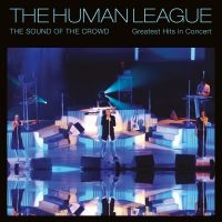 Human League - Sound Of The Crowd - Greatest Hits i gruppen VI TIPSAR / Fredagsreleaser / Fredag den 31:a Maj 2024 hos Bengans Skivbutik AB (5522840)