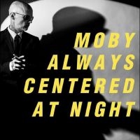Moby - Always Centered At Night i gruppen VI TIPSAR / Fredagsreleaser / Fredag den 14:e Juni 2024 hos Bengans Skivbutik AB (5523103)