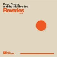 Dawn Chorus And The Infallible Sea - Reveries i gruppen VI TIPSAR / Fredagsreleaser / Fredag den 26:e April 2024 hos Bengans Skivbutik AB (5523823)
