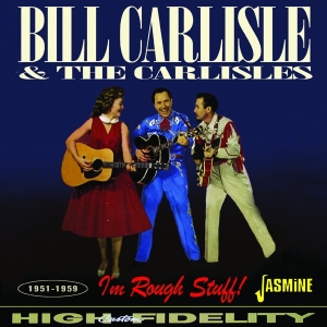 Bill Carlisle & The Carlisles - I’M Rough Stuff! 1951-1959 i gruppen CD / Pop-Rock hos Bengans Skivbutik AB (5523955)