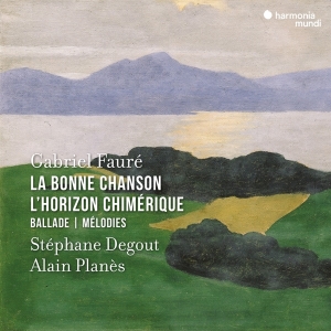 Stephane Degout & Alain Planes - Gabriel Fauré: La Bonne Chanson/L'horizon Chimérique/Ballade/Mélodies i gruppen ÖVRIGT / Övrigt / aub hos Bengans Skivbutik AB (5525443)