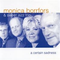Borrfors Monica & Sweet Jazz Trio - A Certain Sadness i gruppen CD / Jazz hos Bengans Skivbutik AB (553196)