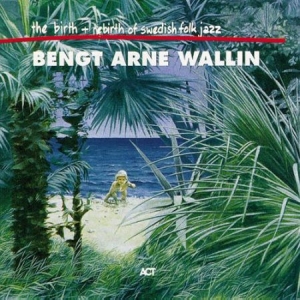 Wallin Bengt-Arne - The Birth And Re-Birth Of Swedish F i gruppen CD / CD Jazz hos Bengans Skivbutik AB (553753)