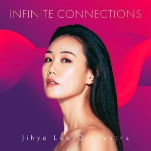 Jihye Lee Orchestra - Infinite Connections i gruppen ÖVRIGT / Övrigt / aub hos Bengans Skivbutik AB (5539571)