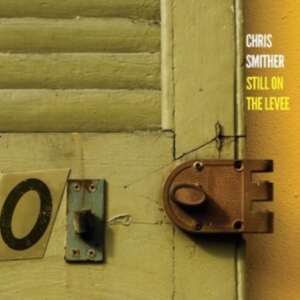 Smither Chris - Still On The Levee i gruppen VI TIPSAR / Fredagsreleaser / Fredag den 21:a Juni 2024 hos Bengans Skivbutik AB (5539721)
