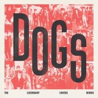 Dogs - Dogs - The Legendary Lovers Demos i gruppen VINYL / Kommande / Pop-Rock hos Bengans Skivbutik AB (5540692)