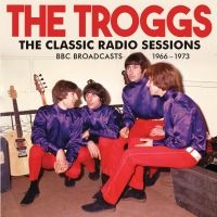Troggs The - Classic Radio Sessions The i gruppen CD / Kommande / Pop-Rock hos Bengans Skivbutik AB (5548927)