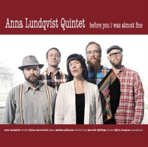Anna Lundqvist Quintet - Before You I Was Almost Fine i gruppen Externt_Lager / Naxoslager hos Bengans Skivbutik AB (554947)