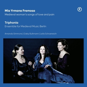 Triphonia - Mia Yrmana Fremosa - Medieval Woman's Songs Of Love And Pain i gruppen ÖVRIGT / Övrigt / aub hos Bengans Skivbutik AB (5550927)