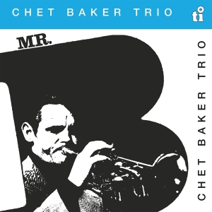 Chet Baker - Mr. B i gruppen VI TIPSAR / Fredagsreleaser / Fredag den 9:e augusti hos Bengans Skivbutik AB (5556868)