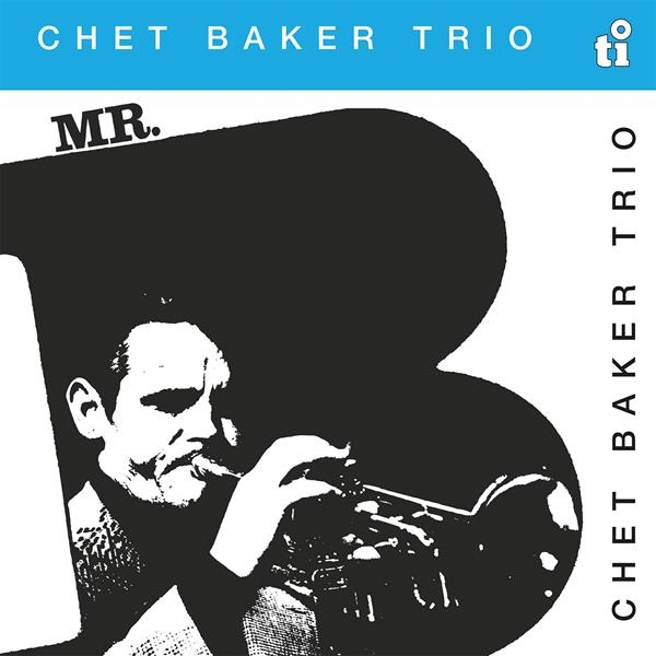 Chet Baker Trio - Mr. B i gruppen VI TIPSAR / Fredagsreleaser / Fredag den 9:e augusti hos Bengans Skivbutik AB (5556868)