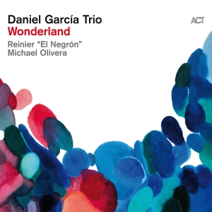 Daniel Garcia Trio - Wonderland i gruppen CD / Jazz hos Bengans Skivbutik AB (5556892)