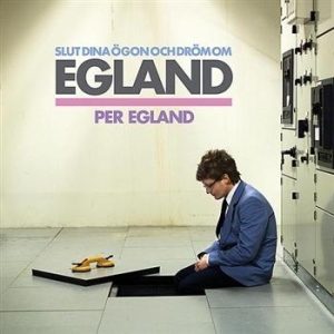 Egland Per - Slut Dina Ögon Och Dröm Om Egland i gruppen CD / Pop-Rock hos Bengans Skivbutik AB (556065)