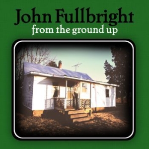 Fullbright John - From The Ground Up i gruppen CD / Pop-Rock hos Bengans Skivbutik AB (556122)